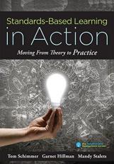 Standards-Based Learning in Action : Moving from Theory to Practice (a Guide to Implementing Standards-Based Grading, Instruction, and Learning) 