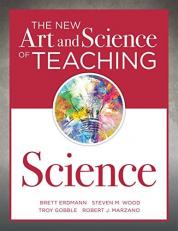 The New Art and Science of Teaching Science : (Your Guide to Creating Learning Opportunities for Student Engagement and Enrichment) 