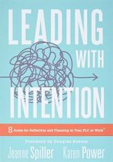 Leading with Intention : Leading with Intention: Eight Areas for Reflection and Planning in Your PLC at Work® (40+ Educational Leadership Practices You Can Use in Your School Today)