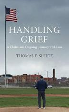 Handling Grief : A Christian's Ongoing Journey with Loss 