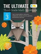 The Ultimate Grade 3 Math Workbook : Multiplication, Division, Addition, Subtraction, Fractions, Geometry, Measurement, Mixed Operations, and Word Problems for Classroom or Homeschool Curriculum