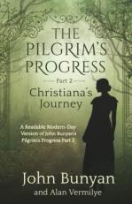 The Pilgrim's Progress Part 2 Christiana's Journey : A Readable Modern-Day Version of John Bunyan's Pilgrim's Progress, Part 2