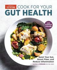 Cook for Your Gut Health : Quiet Your Gut, Boost Fiber, and Reduce Inflammation 