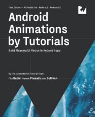 Android Animations by Tutorials (First Edition) : Build Meaningful Motion in Android Apps