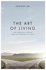 The Art of Living : The Cardinal Virtues and the Freedom to Love 