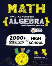 Math Practice Workbook: ALGEBRA: 2000+ Questions You Need to Kill in High School by Brain Hunter Prep 