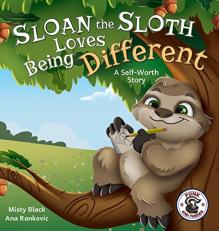 Sloan the Sloth Loves Being Different : A Self-Worth Story 