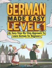 German Made Easy Level 1 : An Easy Step-By-Step Approach to Learn German for Beginners (Textbook + Workbook Included)