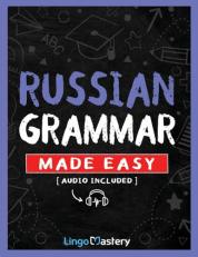 Russian Grammar Made Easy : A Comprehensive Workbook to Learn Russian Grammar for Beginners (Audio Included) 