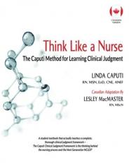 Think Like a Nurse : The Caputi Method for Learning Clinical Judgment (Canadian Version) 