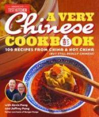 A Very Chinese Cookbook : 100 Recipes from China and Not China (but Still Really Chinese) 