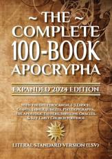 The Complete 100-Book Apocrypha : Expanded 2024 Edition with the Deuterocanon, 1-3 Enoch, Giants, Jasher, Jubilees, Pseudepigrapha, the Apostolic Fathers, Sibylline Oracles, & Key Early Church Writings