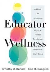 Educator Wellness : A Guide for Sustaining Physical, Mental, Emotional, and Social Well-Being (Actionable Steps for Self-Care, Health, and Wellness for Teachers and Educators) 