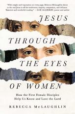 Jesus Through the Eyes of Women : How the First Female Disciples Help Us Know and Love the Lord