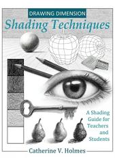 Drawing Dimension - Shading Techniques : A Shading Guide for Teachers and Students 