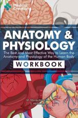 Anatomy & Physiology: the Best and Most Effective Way to Learn the Anatomy and Physiology of the Human Body : Workbook 