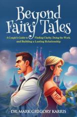 Beyond Fairy Tales : A Couple's Guide to Finding Clarity, Doing the Work, and Building a Lasting Relationship 