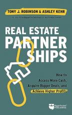 Real Estate Partnerships : How to Access More Cash, Acquire Bigger Deals, and Achieve Higher Profits 