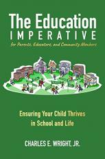 The Education Imperative for Parents, Educators, and Community Members : Ensuring Your Child Thrives in School and Life 