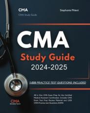 CMA Study Guide 2024-2025 All in One CMA Exam Prep for the Certified Medical Assistant Certification. Includes CMA Exam Test Prep Review Material and 1,035 CMA Practice Test Questions AAMA