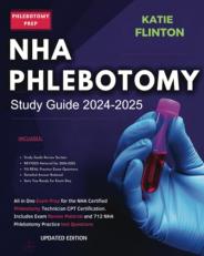 NHA Phlebotomy Study Guide 2024-2025 All in One Exam Prep for the NHA Certified Phlebotomy Technician CPT Certification. Includes Exam Review Material and 712 NHA Phlebotomy Practice Test Questions