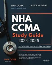 NHA CCMA Study Guide 2024-2025 All in One NHA CCMA Exam Prep for the Clinical Medical Assistant Certification. with NHA CCMA Test Prep Review Plus 652 NHA CCMA Practice Test Questions 3.0