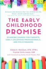 The Early Childhood Promise : Sparking Change for Parents, Early Childhood Professionals, and Policy-Makers 