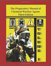 The Preparatory Manual of Chemical Warfare Agents Third Edition Volume 1 : Extremely Valuable Reference Book Used to Teach Scientific, Laboratory, and Toxicity Data