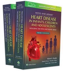 Moss and Adams' Heart Disease in Infants, Children, and Adolescents : Including the Fetus and Young Adult Volume 1 10th