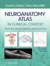 Neuroanatomy Atlas in Clinical Context : Structures, Sections, Systems, and Syndromes 11th