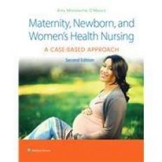 Maternity, Newborn, and Women's Health Nursing 2e : A Case-Based Approach with Access