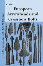 European Arrowheads and Crossbow Bolts : From the Bronze Age to the Late Middle Ages 