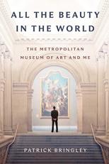 All the Beauty in the World : The Metropolitan Museum of Art and Me 