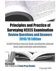 Principles and Practice of Surveying NCEES Examination Review Questions and Answers 2018/19 Edition