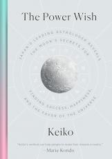 The Power Wish : Japan's Leading Astrologer Reveals the Moon's Secrets for Finding Success, Happiness, and the Favor of the Universe 