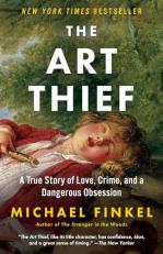 The Art Thief : A True Story of Love, Crime, and a Dangerous Obsession 