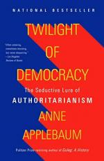 Twilight of Democracy : The Seductive Lure of Authoritarianism 