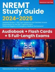 NREMT Study Guide 2024-2025: Updated Review + 600 Test Questions and Detailed Answer Explanations for the EMT Cognitive Exam (National Registry of Emergency Medical Technicians) 