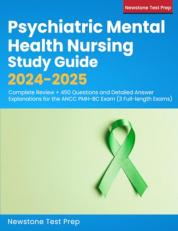 Psychiatric Mental Health Nursing Study Guide 2024-2025: Complete Review + 450 Questions and Detailed Answer Explanations for the ANCC PMH-BC Exam (3 Full-length Exams)