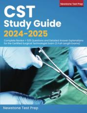 CST Study Guide 2024-2025: Complete Review + 525 Questions and Detailed Answer Explanations for the Certified Surgical Technologist Exam (3 Full-Length Exams)