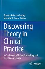 Discovering Theory in Clinical Practice : A Casebook for Clinical Counseling and Social Work Practice 