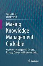 Making Knowledge Management Clickable : Knowledge Management Systems Strategy, Design, and Implementation 