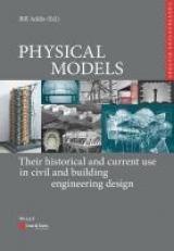 Physical Models : Their Historical and Current Use in Civil and Building Engineering Design 