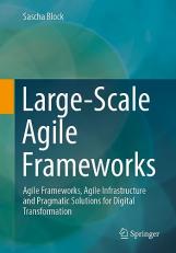 Large-Scale Agile Frameworks : Agile Frameworks, Agile Infrastructure and Pragmatic Solutions for Digital Transformation 