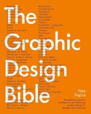 Graphic Design Bible : The Definitive Guide to Contemporary and Historical Graphic Design for Designers and Creatives 