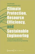 Climate Protection, Resource Efficiency, and Sustainable Engineering : Transdisciplinary Approaches to Design and Manufacturing Technology 