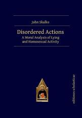 Disordered Actions : A Moral Analysis of Lying and Homosexual Activity 