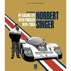 Norbert Singer - My Racing Life with Porsche 1970-2004 