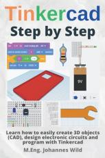 Tinkercad | Step by Step: Learn how to easily create 3D objects (CAD), design electronic circuits and program with Tinkercad (Tinkercad for Beginners and Advanced) 