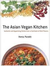 The Asian Vegan Kitchen : Authentic and Appetizing Dishes from a Continent of Rich Flavors 